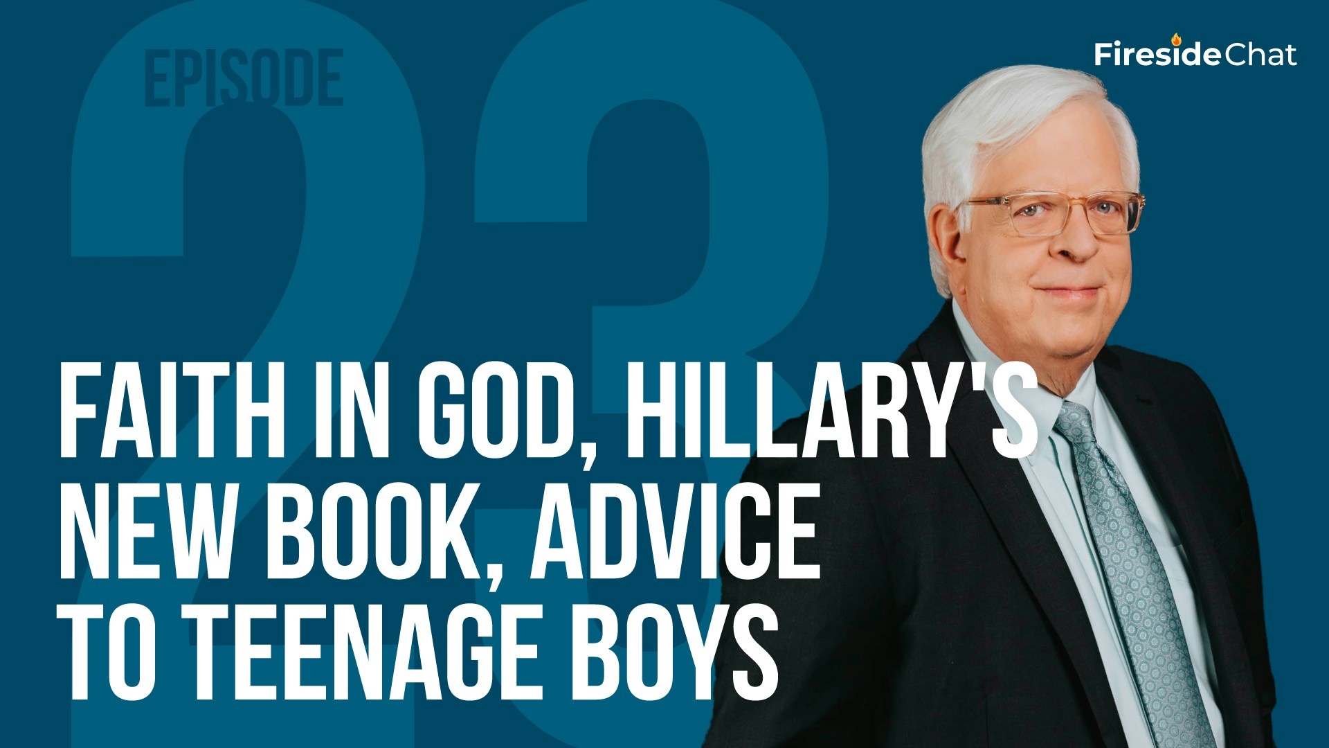 Fireside Chat Ep. 23 - Faith in God, Hillary's New Book, Advice to Teenage Boys