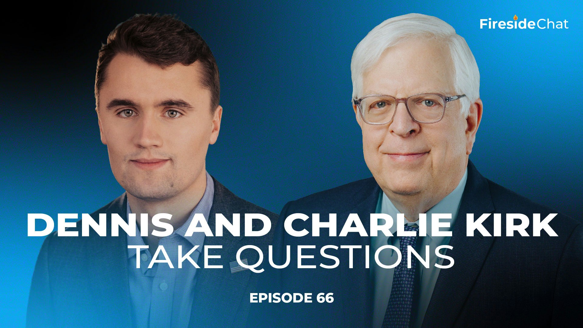 Fireside Chat Ep. 66 - Dennis and Charlie Kirk Take Questions