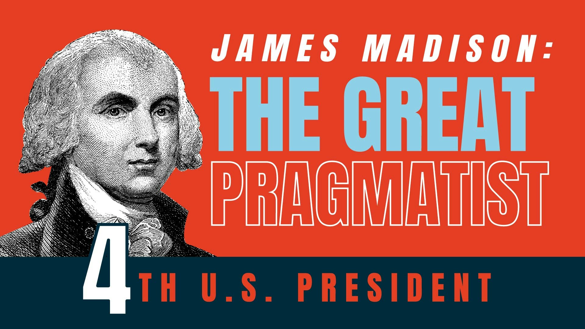 James Madison: The Great Pragmatist