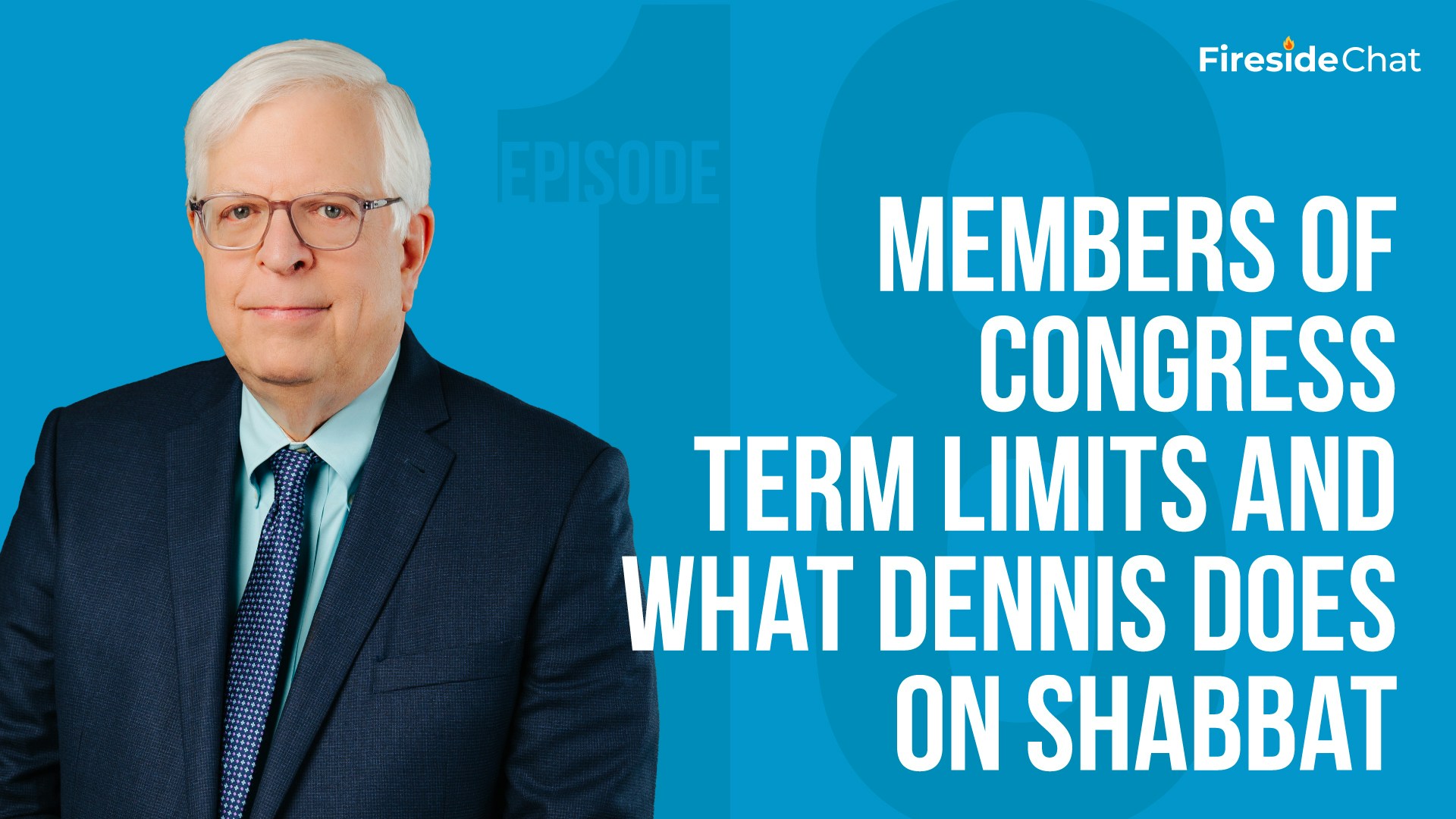 Fireside Chat Ep. 18 - Members of Congress Term Limits and What Dennis Does on Shabbat