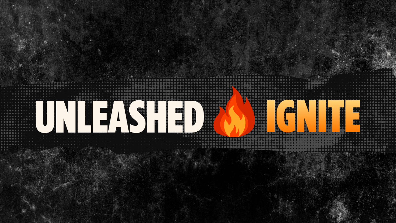 Unleashed Ignite
