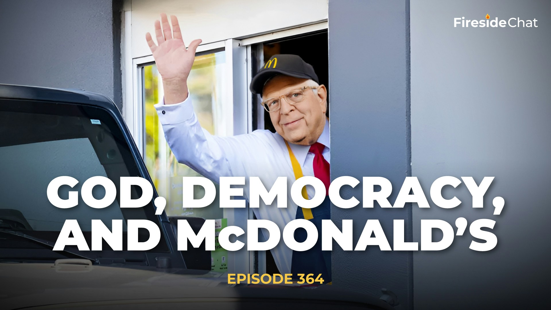 Ep. 364 — God, Democracy, and McDonald’s